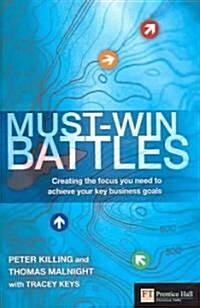 Must-Win Battles : Creating the Focus You Need to Achieve Your Key Business Goals (Hardcover)