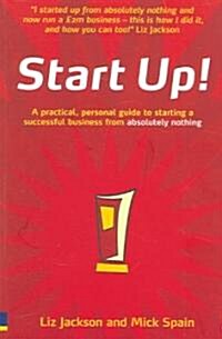 Start Up! : How to Start a Successful Business from Absolutely Nothing, What to Do and How it Feels (Paperback)
