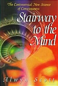 Stairway to the Mind: The Controversial New Science of Consciousness (Hardcover, 1995. Corr. 2nd)