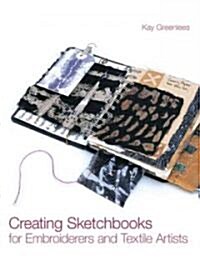 Creating Sketchbooks for Embroiderers and Textile Artists (Hardcover)