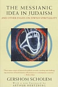 The Messianic Idea in Judaism: And Other Essays on Jewish Spirituality (Paperback, Revised)