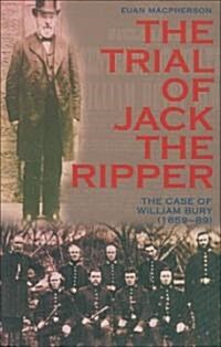 The Trial of Jack the Ripper : The Case of William Bury (1859-89) (Paperback)