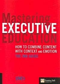 Mastering Executive Education : How to combine content with context and emotion - The IMD Guide (Paperback)