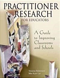 Practitioner Research for Educators: A Guide to Improving Classrooms and Schools (Paperback)