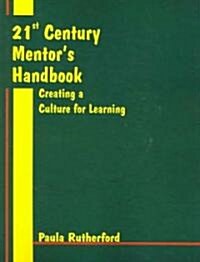 The 21st Century Mentors Handbook: Creating a Culture for Learning (Paperback)