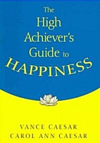 The High Achiever′s Guide to Happiness (Paperback)