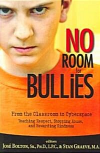 No Room for Bullies: From the Classroom to Cyberspace: Teaching Respect, Stopping Abuse, and Rewarding Kindness (Paperback, First Edition)