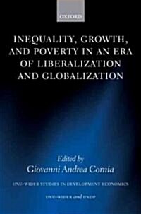 Inequality, Growth, And Poverty in an Era of Liberalization And Globalization (Paperback)