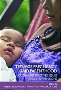 Teenage Pregnancy and Parenthood : Global Perspectives, Issues and Interventions (Paperback)