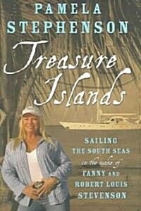 Treasure Islands: Sailing the South Seas in the Wake of Fanny and Robert Louis Stevenson (Hardcover)