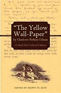 The Yellow Wall-Paper by Charlotte Perkins Gilman: A Dual-Text Critical Edition (Hardcover)