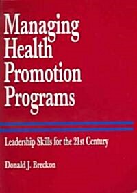 Managing Health Promotion Programs: Leadership Skills for the 21st Century (Paperback)