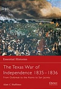 The Texas War of Independence 1835-1836 : From Outbreak to the Alamo to San Jacinto (Paperback)