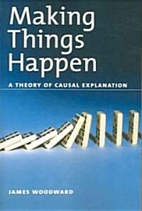 Making Things Happen: A Theory of Causal Explanation (Paperback)