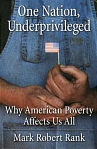 One Nation, Underprivileged: Why American Poverty Affects Us All (Paperback)