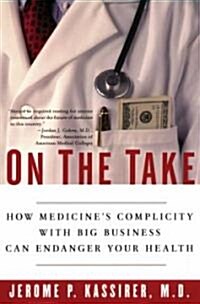 On the Take: How Medicines Complicity with Big Business Can Endanger Your Health (Paperback)