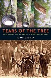Tears of the Tree : The Story of Rubber - A Modern Marvel (Hardcover)