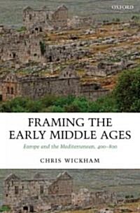 Framing the Early Middle Ages : Europe and the Mediterranean, 400-800 (Hardcover)