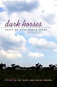 Dark Horses: Poets on Overlooked Poems (Paperback)