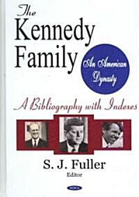 The Kennedy Family: An American Dynasty: A Bibliography with Indexes (Hardcover)