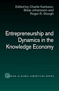 Entrepreneurship and Dynamics in the Knowledge Economy (Hardcover)