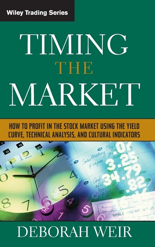 Timing the Market: How to Profit in the Stock Market Using the Yield Curve, Technical Analysis, and Cultural Indicators (Hardcover)