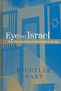 Eye on Israel: How America Came to View Israel as an Ally (Hardcover)