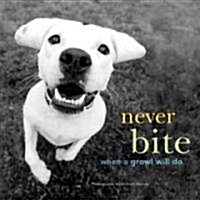 Never Bite When a Growl Will Do (Hardcover)