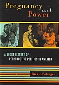 Pregnancy and Power: A Short History of Reproductive Politics in America (Hardcover)