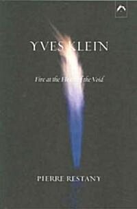 Yves Klein: Fire at the Heart of the Void (Paperback, 2)