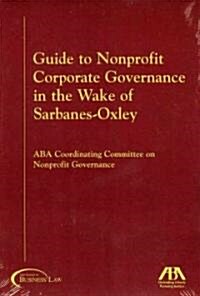 Guide to Nonprofit Corporate Governance in the Wake of Sarbanes-Oxley (Paperback)