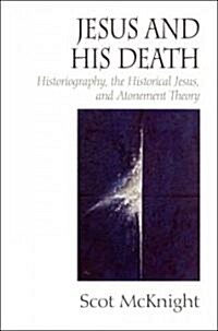 Jesus and His Death: Historiography, the Historical Jesus, and Atonement Theory (Hardcover)