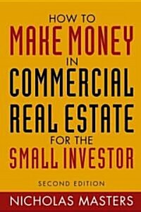 How to Make Money in Commercial Real Estate: For the Small Investor (Hardcover, 2nd)