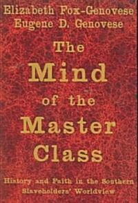 The Mind of the Master Class : History and Faith in the Southern Slaveholders Worldview (Paperback)