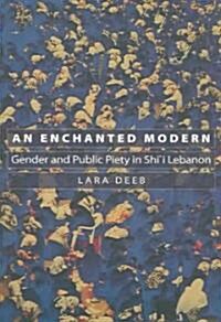 [중고] An Enchanted Modern: Gender and Public Piety in Shi｀i Lebanon