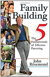 Family Building: The Five Fundamentals of Effective Parenting Volume 12 (Hardcover)