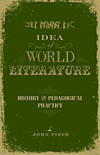 The Idea of World Literature: History and Pedagogical Practice (Hardcover)