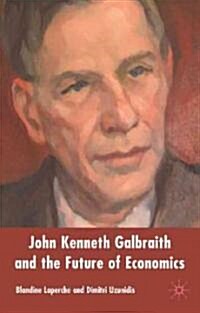 John Kenneth Galbraith and the Future of Economics (Hardcover)