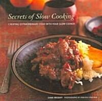 Secrets of Slow Cooking: Creating Extraordinary Food with Your Slow Cooker (Hardcover)