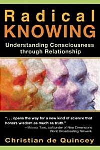 Radical Knowing: Understanding Consciousness Through Relationship (Paperback)