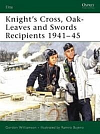 Knights Cross, Oak-Leaves and Swords Recipients 1941-45 (Paperback)