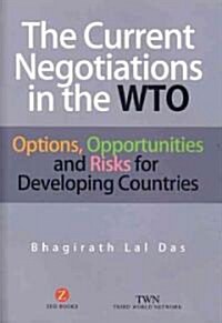 The Current Negotiations in the WTO : Options, Opportunities and Risks for Developing Countries (Paperback)