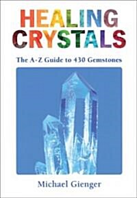Healing Crystals : A-Z to 430 Gemstones (Paperback)