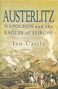 Austerlitz: Napoleon and the Eagles of Europe (Hardcover)