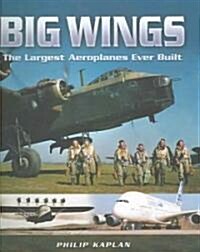 Big Wings: the Largest Aircraft Ever Built (Hardcover)