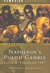 Napoleons Polish Gamble : Eylau and Friedland 1807 (Hardcover)