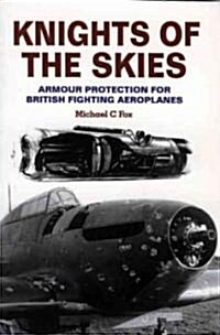 Knights of the Skies : Armour Protection for British Fighting Aeroplanes (Paperback)