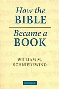 How the Bible Became a Book : The Textualization of Ancient Israel (Paperback)