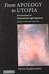 From Apology to Utopia : The Structure of International Legal Argument (Paperback)