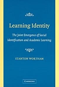 Learning Identity : The Joint Emergence of Social Identification and Academic Learning (Paperback)